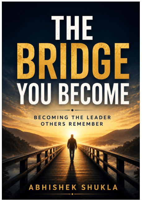 The Bridge You Become: Becoming the Leader Others Remember